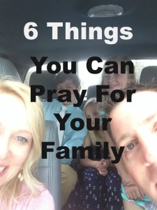 6 things you can pray for your family