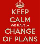 Small Change in Plans…