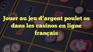 Découvrez les Nouveaux Secrets du Jeu de Poulet Casino en Ligne en France à France